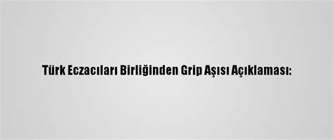 T­ü­r­k­ ­E­c­z­a­c­ı­l­a­r­ı­ ­B­i­r­l­i­ğ­i­n­d­e­n­ ­G­r­i­p­ ­A­ş­ı­s­ı­ ­A­ç­ı­k­l­a­m­a­s­ı­:­